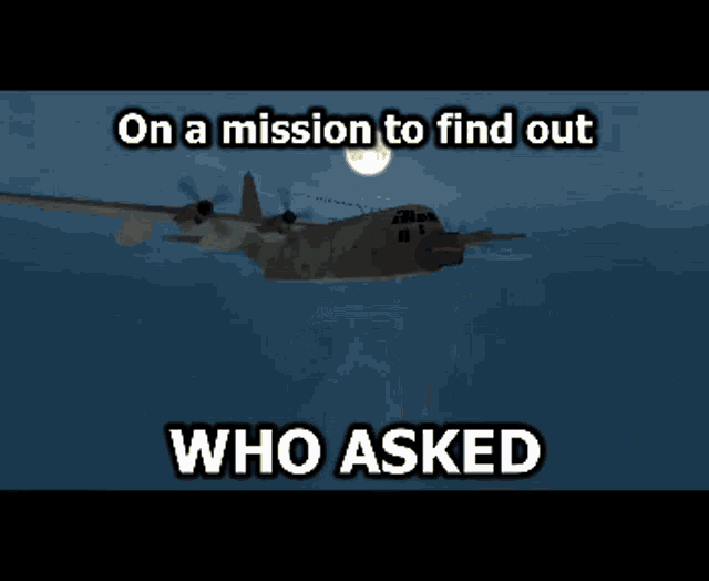 a military plane is flying in the sky with the words on a mission to find out who asked below it