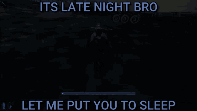 a loading screen for a video game that says " its late night bro let me put you to sleep "