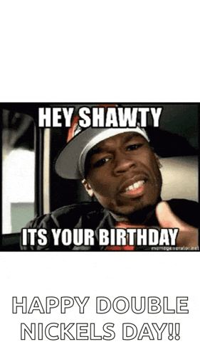 a picture of a man in a hat that says hey shawty it 's your birthday happy double nickels day