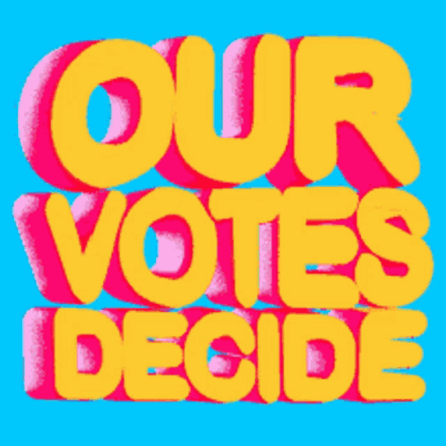 a poster that says our votes decide in yellow and pink letters