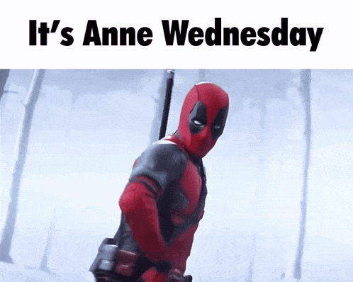 a picture of deadpool with the words it 's anne wednesday below him