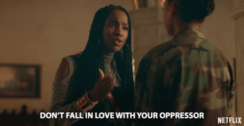 Dont Fall In Love With Your Oppressor Dangerous GIF - Dont Fall In Love With Your Oppressor Dangerous Proud GIFs