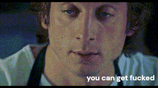 a close up of a man 's face with the words " you can get fucked " above him