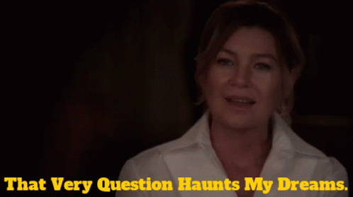 Greys Anatomy Meredith Grey GIF - Greys Anatomy Meredith Grey That Very Question Haunts My Dreams GIFs