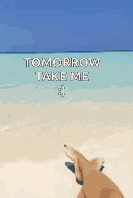 a person laying on a beach with their feet crossed and the words " tomorrow take me "