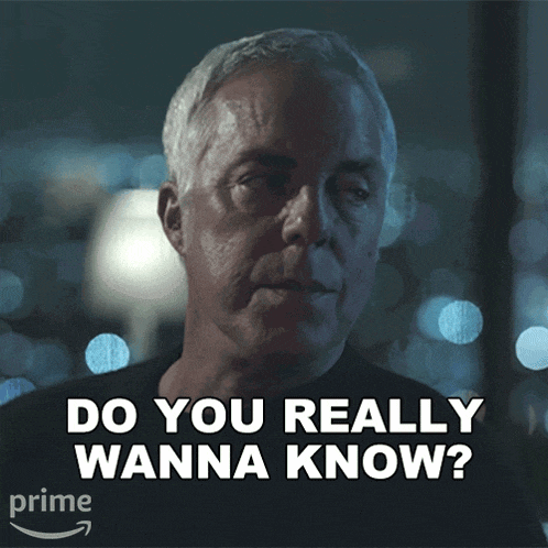 a man says " do you really wanna know " in a prime advertisement