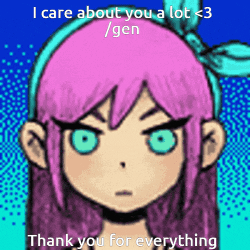 a girl with pink hair and green eyes says " i care about you a lot < 3 / gen thank you for everything "