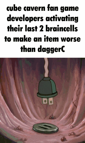 a cube cavern fan game developers activating their last 2 braincells to make an item worse than dagger c