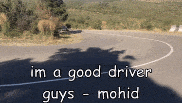 a sign that says im a good driver guys mohid on it