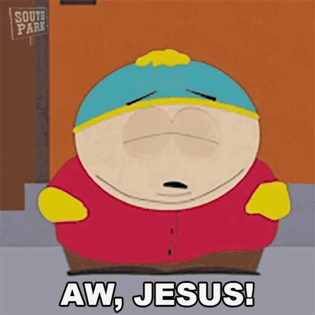 a cartoon character from south park is saying aw jesus .
