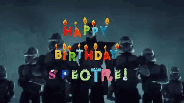 a robot with candles on it 's head says happy birthday spectre !