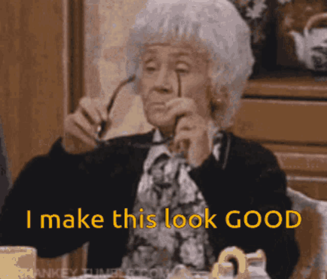 an elderly woman wearing glasses with the words i make this look good above her