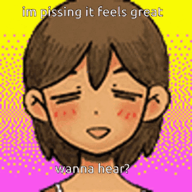 a cartoon of a girl with the words im pissing it feels great wanna hear written above her