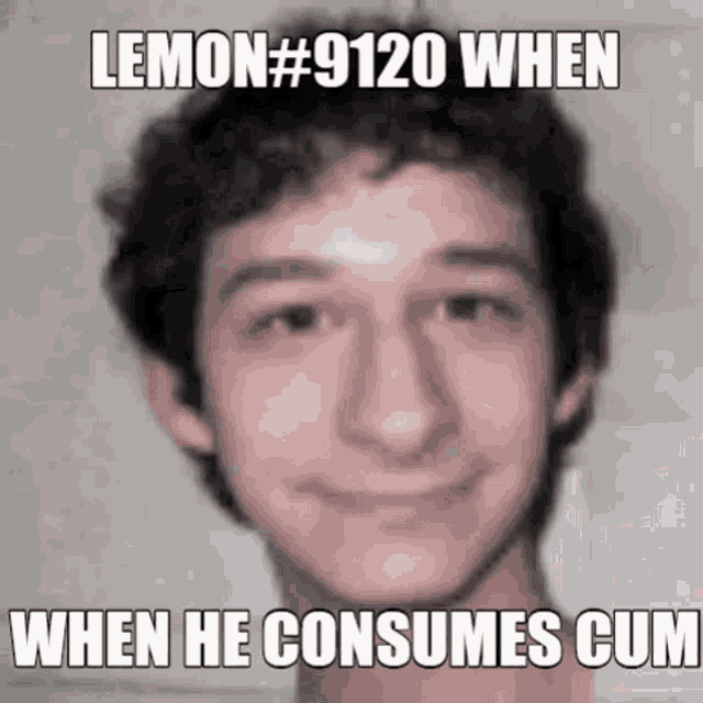 a blurry picture of a man 's face with a caption that says lemon # 9120 when he consumes cum