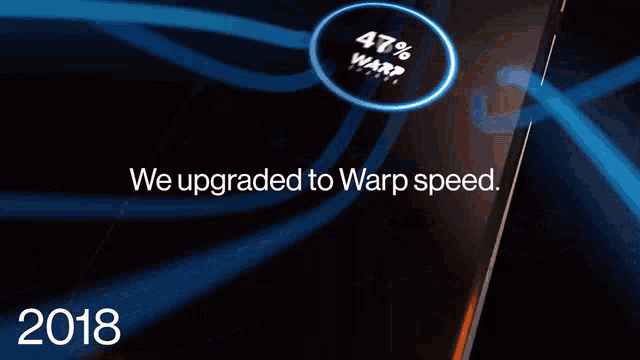 a screen says we upgraded to warp speed in 2018