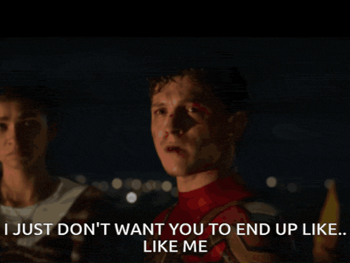 a man in a spiderman suit says " i just don 't want you to end up like like me "