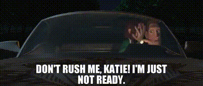 Don'T Rush Me Dont Rush Me Katie GIF