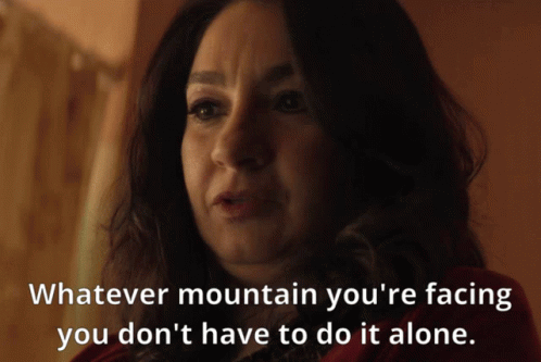 You Dont Have To Do It Alone Whatever Mountain Youre Facing GIF - You Dont Have To Do It Alone Whatever Mountain Youre Facing Muneeba Khan GIFs