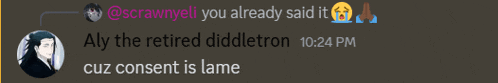a screen shot of a conversation between aly the retired diddletron and scrawnyelli
