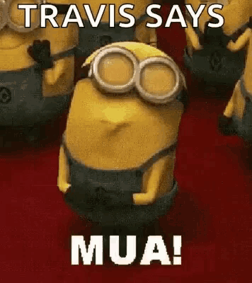 a group of minions are standing next to each other and one of them says travis says mua !