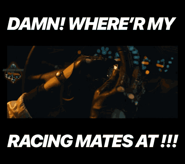 a damn where r my racing mates at !!! poster