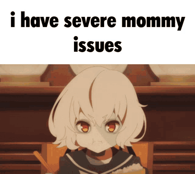 a picture of a girl with the words " i have severe mommy issues " above her