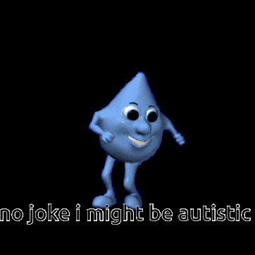 a blue drop with arms and legs and the words " no joke i might be autistic " below it