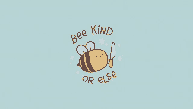 a bee with a knife in its mouth and the words `` bee kind or else ''