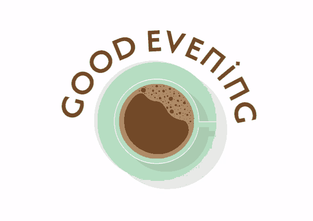 a cup of coffee on a saucer with the words good evening surrounding it