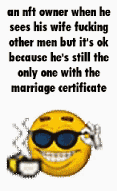 a smiley face wearing sunglasses and a cup of coffee says an nft owner when he sees his wife fucking other men