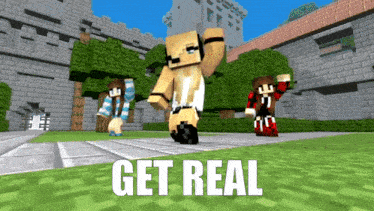 a screenshot of a minecraft game with the words get real