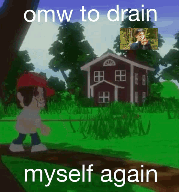 a cartoon of a man standing in front of a house with the words omw to drain myself again below him