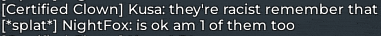 certified clown kusa they 're racist remember that " splat " nightfox is ok am 1 of them too