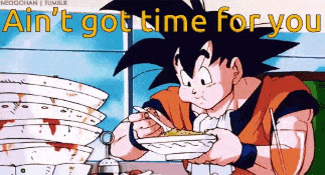 a cartoon of a man eating with the words " ain t got time for you " above him