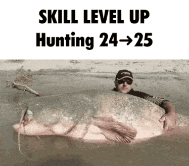 a man holding a very large fish with the words skill level up hunting 24-25