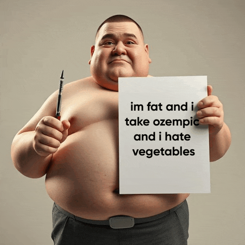 a fat man holding a sign that says im fat and i take ozempic and i hate vegetables
