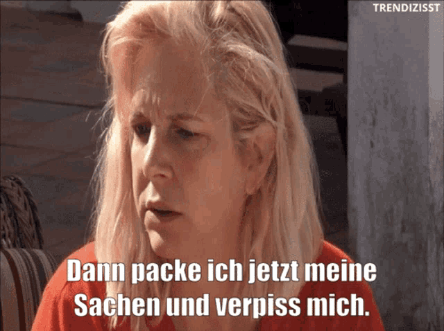 a woman says dann packe ich jetzt meine sachen und vergiss mich
