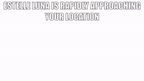 For Laniakea Estelle Luna GIF - For Laniakea Estelle Luna Estelle Luna Is Rapidly Approaching Your Location GIFs