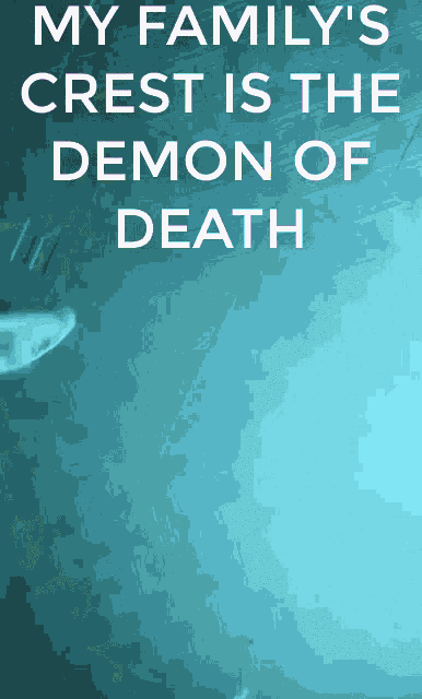 a blue background with the words " my family 's crest is the demon of death "