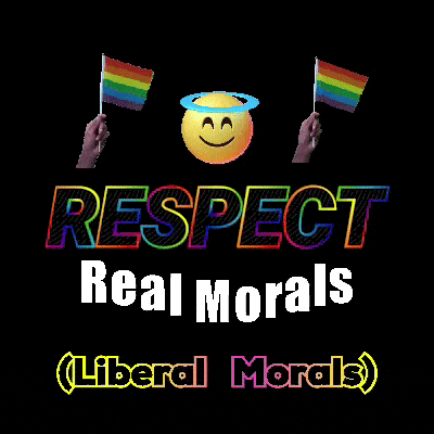 a poster that says respect real morals liberal morals on it