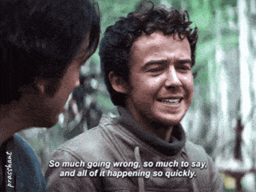 a man talking to another man with the words so much going wrong so much to say and all of it happening so quickly below him