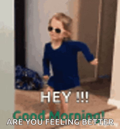 a little girl wearing sunglasses is running in a hallway with the words `` hey !!! are you feeling better '' .