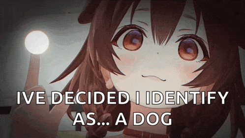 a picture of a girl with the words " ive decided i identify as a dog " below her