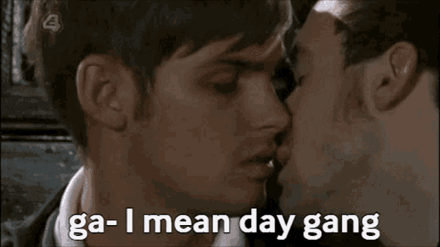 two men kissing with the words " ga- i mean day gang " written below them