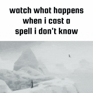a black and white photo of a person with the words watch what happens when i cast a spell i don 't know