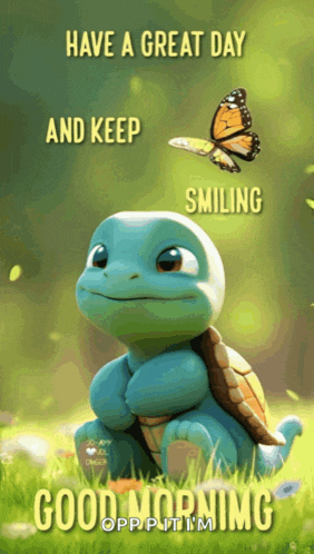 a picture of a turtle with the words have a great day and keep smiling good morning
