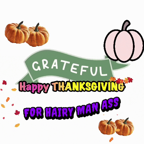 a sign that says " grateful happy thanksgiving for hairy man ass " with pumpkins and leaves