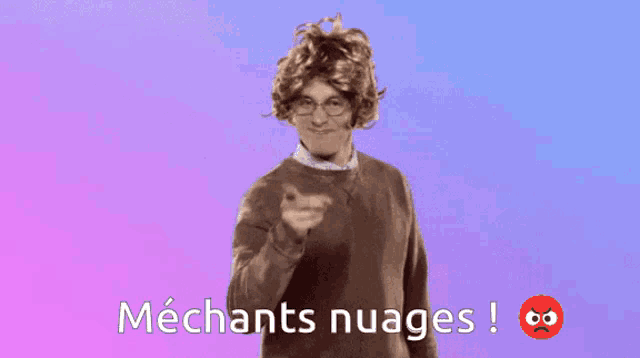 a man wearing a wig and glasses is pointing at the camera with the words mechants nuages written below him