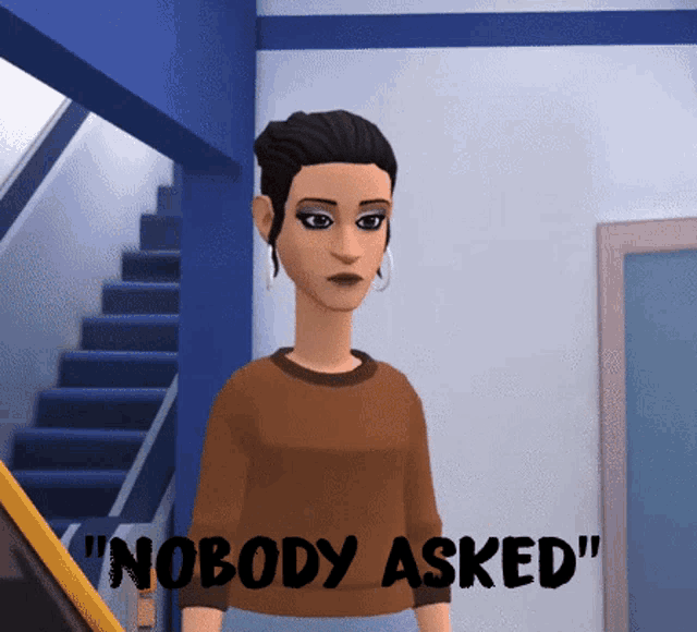 a cartoon of a woman with the words " nobody asked " written below her