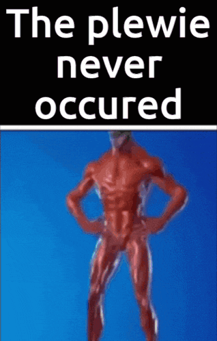 a picture of a man with the words " the plewie never occured "